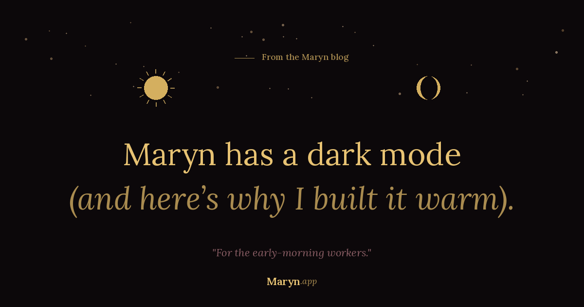 Maryn Has a Dark Mode (And Here's Why I Built It Warm)